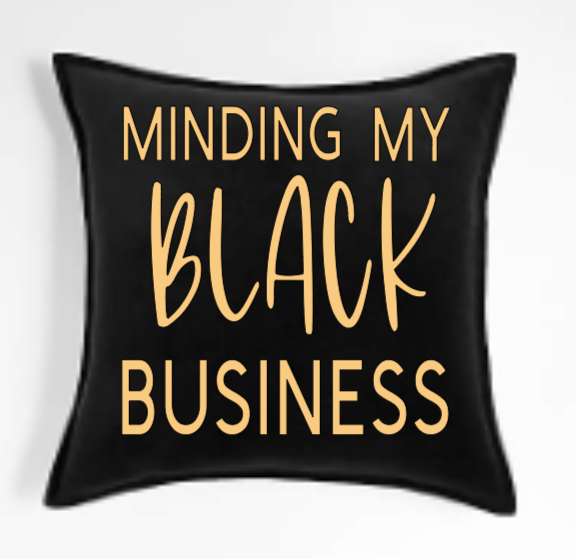 Minding my Black Business Pillows